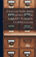 Evaluation And Revision Of The Library School Curriculum 1019273089 Book Cover