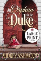 An Orphan for the Duke (Large Print Edition): A Historical Regency Romance 1676674802 Book Cover