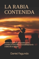 LA RABIA CONTENIDA: el amor y la nobleza enfrentados con la crueldad y la inmundicia, la sensibilidad con la crudeza de un tiempo ... 1717745628 Book Cover