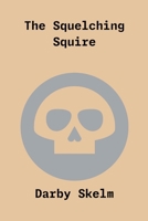 SKELM.realm(100): The Squelching Squire (The SKELM Chronicles: Reprehensible Deeds of a Detestable Scoundrel) 1968564217 Book Cover