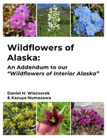 Wildflowers of Alaska: An Addendum to our "Wildflowers of Interior Alaska" B0F24D63BM Book Cover