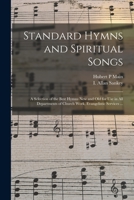 Standard Hymns and Spiritual Songs: A Selection of the Best Hymns New and Old for Use in All Departments of Church Work, Evangelistic Services, Prayer and Praise Meetings, Young People's Societies, Su 1014076854 Book Cover