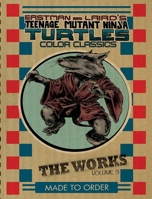 Teenage Mutant Ninja Turtles: The Works Volume 3 1631400835 Book Cover