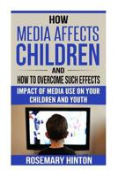 How Media Affects Children And How To Overcome Such Effects: Impact Of Media Use On Your Children And Youth 1719035148 Book Cover
