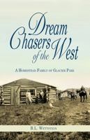 Dream Chasers of the West: A Homestead Family of Glacier Park 160639021X Book Cover