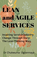 LEAN and AGILE SERVICES: Inspiring Service Industry Change Through Story: The Lean Thinking Way. B0C2RVXYXK Book Cover