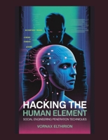 Hacking the Human Element: Social Engineering Penetration Techniques B0FSK5J6MM Book Cover
