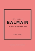 The Little Book of Balmain: The Story of the Iconic Fashion House 1802796738 Book Cover