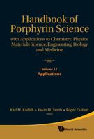 Handbook of Porphyrin Science: With Applications to Chemistry, Physics, Materials Science, Engineering, Biology and Medicine - Volume 12: Applications 9814322342 Book Cover