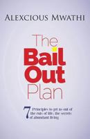 The Bail Out Plan: 7 principles to get us out of the ruts of life; Secrets of abundant living. 1725724871 Book Cover