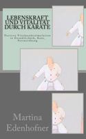Lebenskraft und Vitalit�t durch Karate 153908664X Book Cover