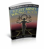 Right Mind, Wrong Body: The ultimate TRANS guide to being complete and living a fulfilled life 0997316101 Book Cover