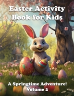 Easter Activity Book for Kids: A Springtime Adventure! Volume 2 (Holidays Activity Books) B0CVTR5WWW Book Cover