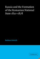 Russia and the Formation of the Romanian National State, 1821-1878 (The Joint Committee on Eastern Europe Publication Series, No. 13) 052152251X Book Cover