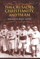 The Crusades, Christianity, and Islam (Bampton Lectures in America) 0231146256 Book Cover