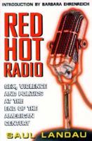 Red Hot Radio: Sex, Violence and Politics at the End of the American Century 1567511465 Book Cover