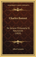 Charles Bonnet: De Geneve Philosophe Et Naturaliste (1850) 1168083923 Book Cover