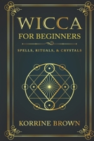 Wicca for Beginners: Spells, Rituals, & Crystals B0938ZM9F4 Book Cover