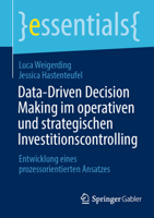 Data-Driven Decision Making Im Operativen Und Strategischen Investitionscontrolling: Entwicklung Eines Prozessorientierten Ansatzes 3658471123 Book Cover