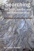 Searching for Truth, Justice, and the American Way: Reflections of a Wyoming Survivor 097881861X Book Cover