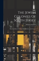 The Jewish Colonies Of South Jersey: Historical Sketch Of Their Establishment And Growth 1019536551 Book Cover