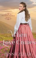 When Love Comes: (Wyoming Sunrise Series Book 3) 1957847182 Book Cover