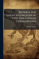 Beitrage Zur Entwickelungsgeschichte Der Fossilen Cephalopoden 1148775242 Book Cover