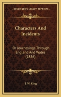 Characters And Incidents: Or Journeyings Through England And Wales 1120173833 Book Cover