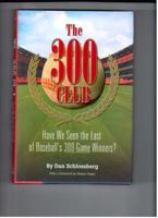 The 300 Club: Have We Seen the Last of Baseball's 300-Game Winners? 0984113037 Book Cover