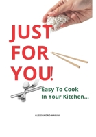 JUST FOR YOU!: Easy To Cook In Your Kitchen B0FQHX6DSR Book Cover
