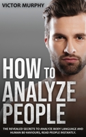 How to Analyze People: The Revealed Secrets to Analyze Body Language and Human Behaviours, Read People Instantly. 1802721711 Book Cover