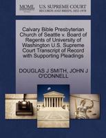 Calvary Bible Presbyterian Church of Seattle v. Board of Regents of University of Washington U.S. Supreme Court Transcript of Record with Supporting Pleadings 1270568736 Book Cover