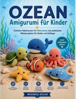 OZEAN Amigurumi für Kinder: Einfache Häkelmuster für Meerestiere mit praktischen Häkelprojekten für Kinder und Anfänger (German Edition) B0H2TWL4F4 Book Cover