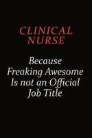 clinical nurse Because Freaking Awesome Is Not An Official Job Title: Career journal, notebook and writing journal for encouraging men, women and kids. A framework for building your career. 1691048852 Book Cover