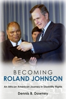 Becoming Roland Johnson: An African American Journey in Disability Rights 1955041563 Book Cover
