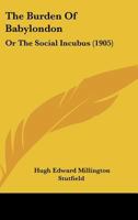 The Burden Of Babylondon: Or The Social Incubus 1120732174 Book Cover