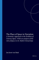 The Place of Space in Narration: A Semiotic Approach to the Problem of Literary Space, With an Analysis of the Role of Space in I.E. Babel's Konarmi (Studies in Slavic literature and poetics) 9062038255 Book Cover