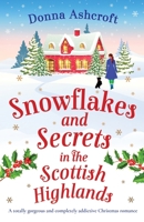 Snowflakes and Secrets in the Scottish Highlands: A totally gorgeous and completely addictive Christmas romance 1803145234 Book Cover