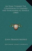 An Essay Towards the Conversion of Learned and Philosophical Hindus 1165313847 Book Cover