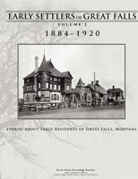 Early Settlers of Great Falls 1884-1920 Volume 2: Stories of Early Residents of Great Falls, Montana 1480010243 Book Cover