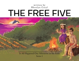 The Free Five: It All Happened One Afternoon on the Farm 0228888778 Book Cover