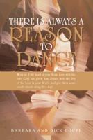 There Is Always a Reason to Dance: Work as If the Lord Is Your Boss; Love with the Love God Has Given You; Dance with the Joy of the Lord in Your Heart; And Give Them Some Razzle Dazzle Along Life's W 1475994249 Book Cover