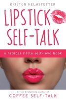 Lipstick Self-Talk: A Radical Little Self-Love Book 1958625035 Book Cover