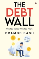 THE DEBT WALL: Own Your Money < Own Your Future B0F6FXBLZN Book Cover
