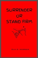 Surrender or Stand Firm: A Faith-Based Journey Through Uncertainty B0DYDGL3V6 Book Cover