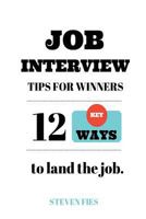 Job Interview Tips For Winners: 12 Key Ways To Land The Job 1519709803 Book Cover