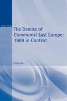 The Demise of Communist East Europe: 1989 in Context (Historical Endings) 0340740574 Book Cover
