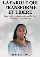 La parole qui transforme et libère: Pour celles qui veulent prendre leur place sans culpabiliser (French Edition) 2322582328 Book Cover