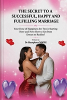 THE SECRET TO A SUCCESSFUL, HAPPY AND FULFILLING MARRIAGE: Your Dose of Happiness for Two is Starting Here B0GZK8R1NF Book Cover