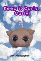 Keep It Curly, Curly 1732236321 Book Cover